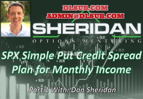 Dan Sheridan - SPX Put Credit Spread Plan for Monthly Income